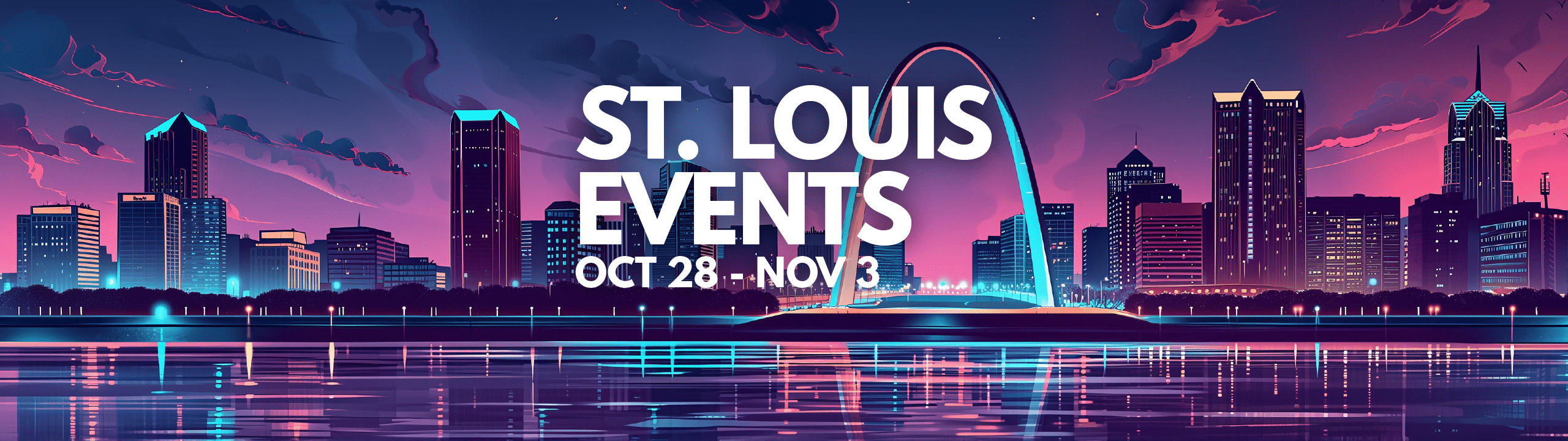Stylized St. Louis skyline at dusk with city lights reflecting on water, featuring the Gateway Arch and bold text: 'St. Louis Events Oct 28 - Nov 3.'