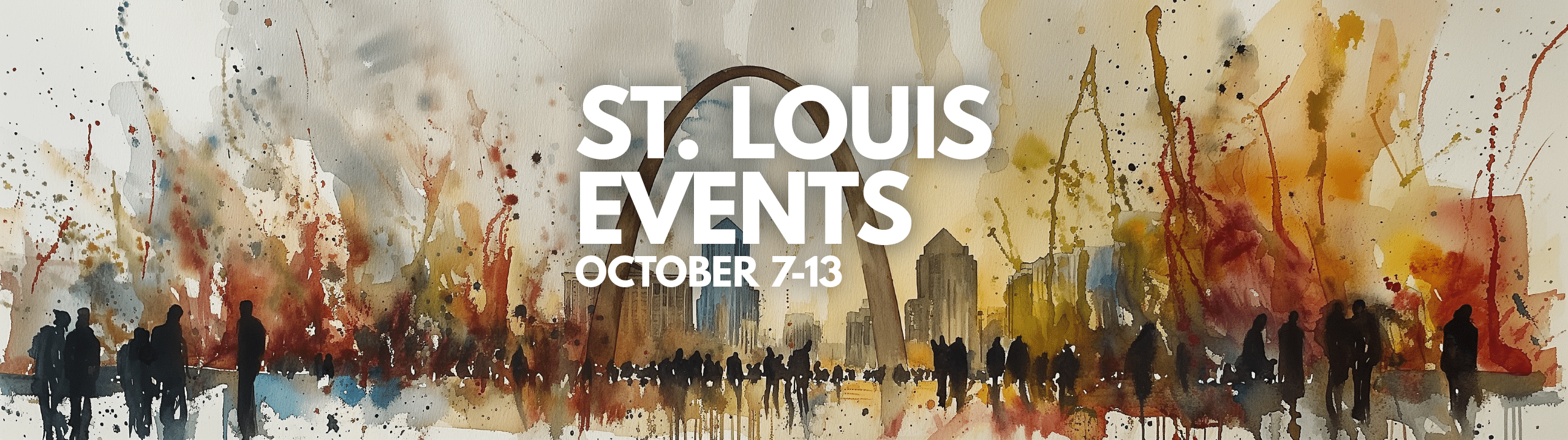 Watercolor-style banner for 'St. Louis Events: October 7-13' depicting a bustling city scene with the Gateway Arch. The background is filled with abstract splashes of warm colors and black silhouettes of people, creating a lively atmosphere.