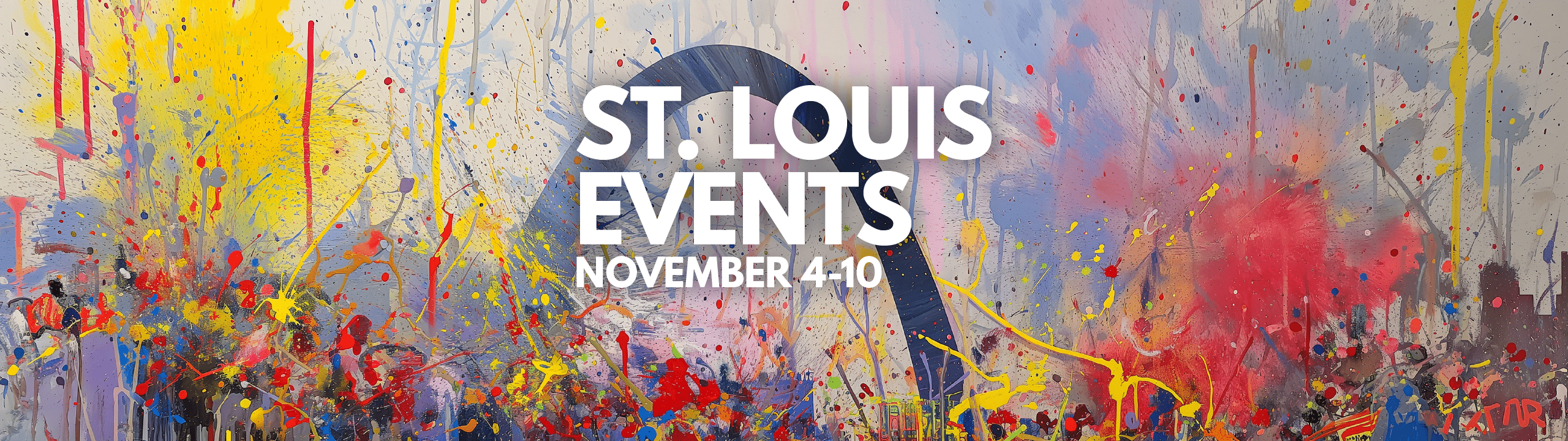 Abstract art promoting St. Louis events from November 4-10, featuring vibrant paint splatters and the iconic Gateway Arch.