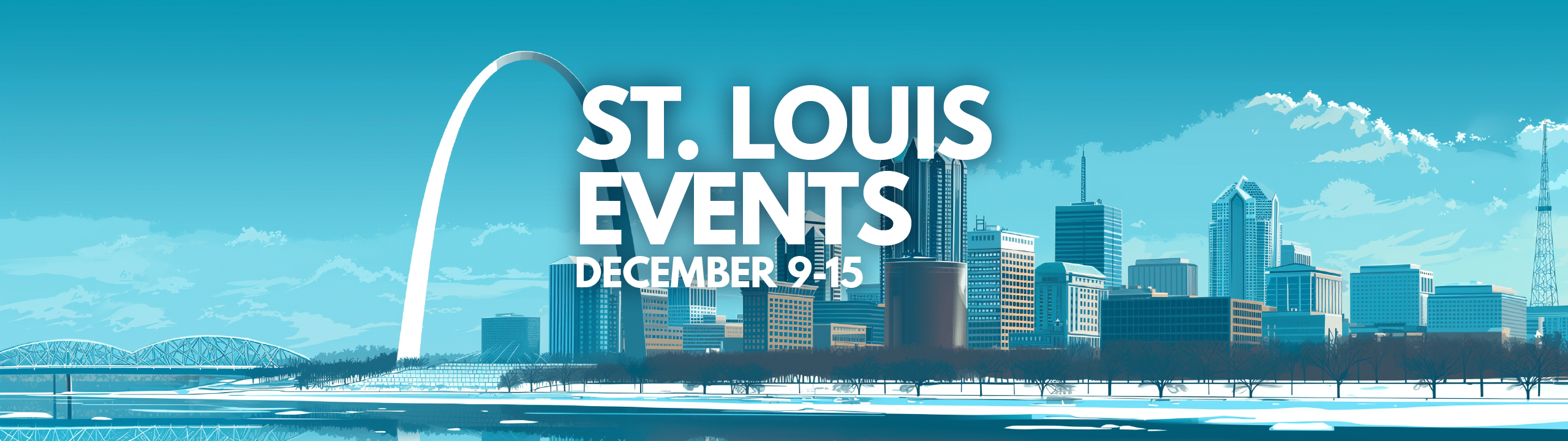 A stylized image of St. Louis in winter, with the Gateway Arch, riverfront, and city skyscrapers. The event announcement 'St. Louis Events, December 9–15' is prominently displayed in bold white text