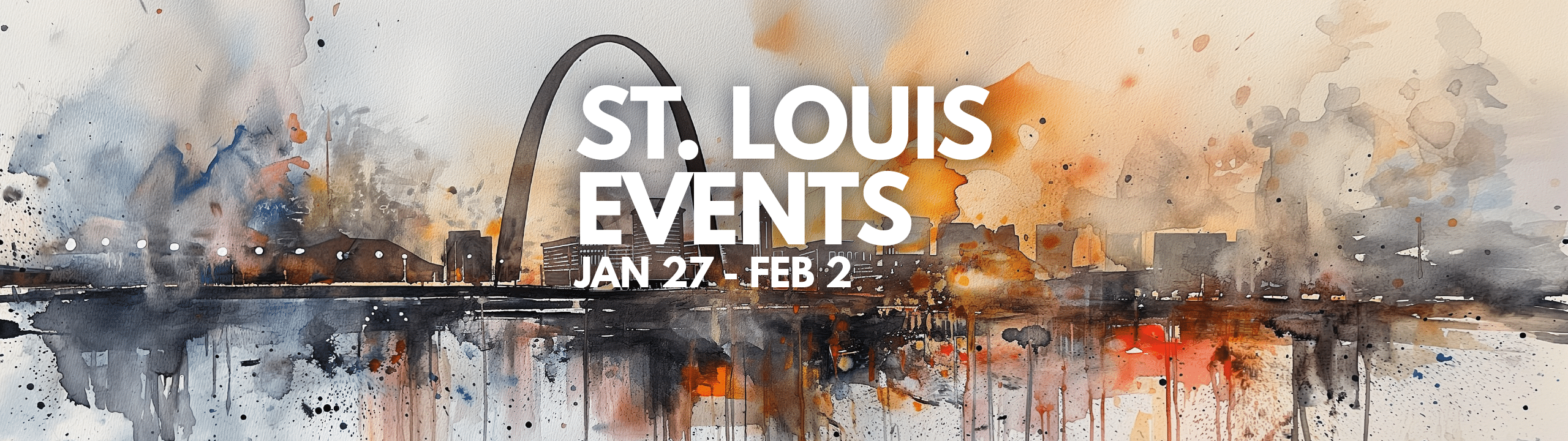 Wide artistic banner of St. Louis events from January 27 to February 2 with a colorful watercolor skyline and reflections.