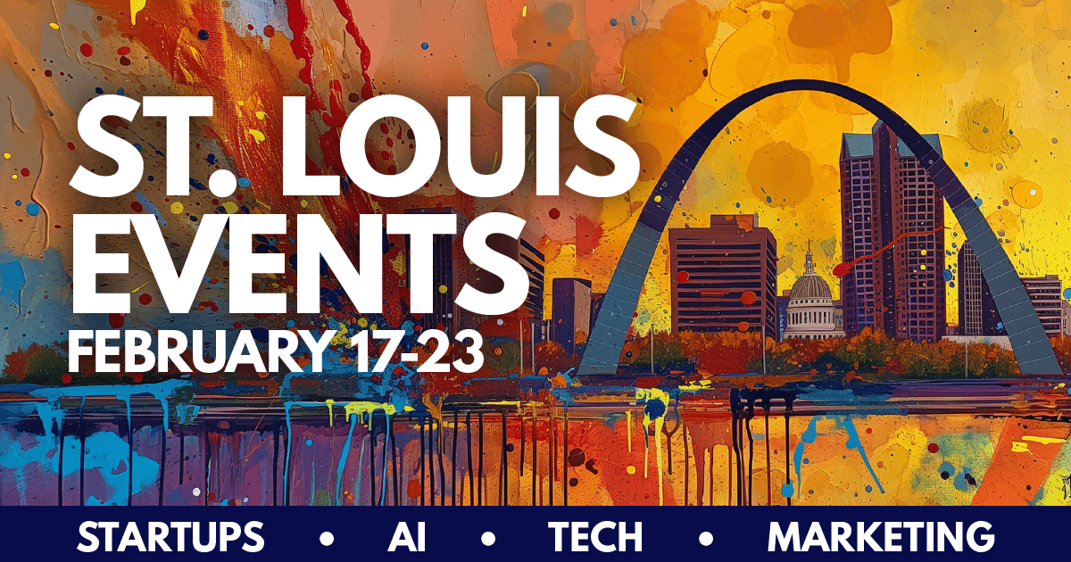 St. Louis Events // Week of February 17, 2025 - Startups, AI, Tech ...