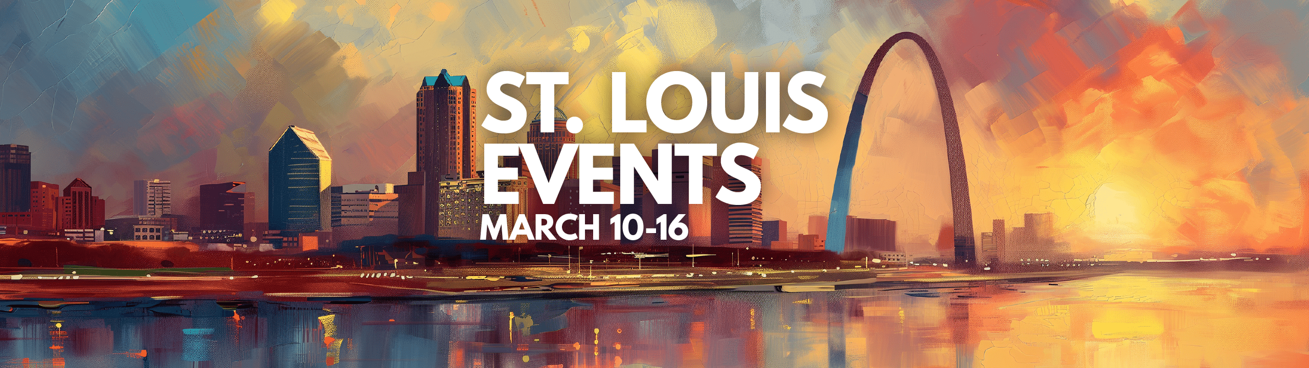 Panoramic view of St. Louis with a dramatic sunset and the Gateway Arch, promoting events from March 10-16.