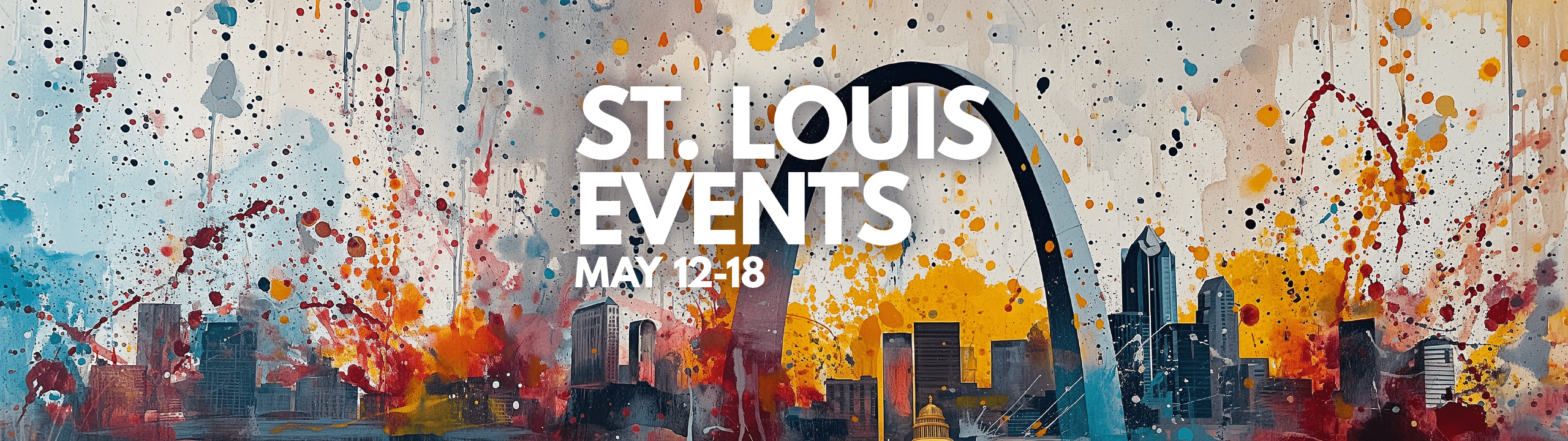 Colorful abstract painting of the St. Louis skyline and Gateway Arch with text, St. Louis Events May 12–18