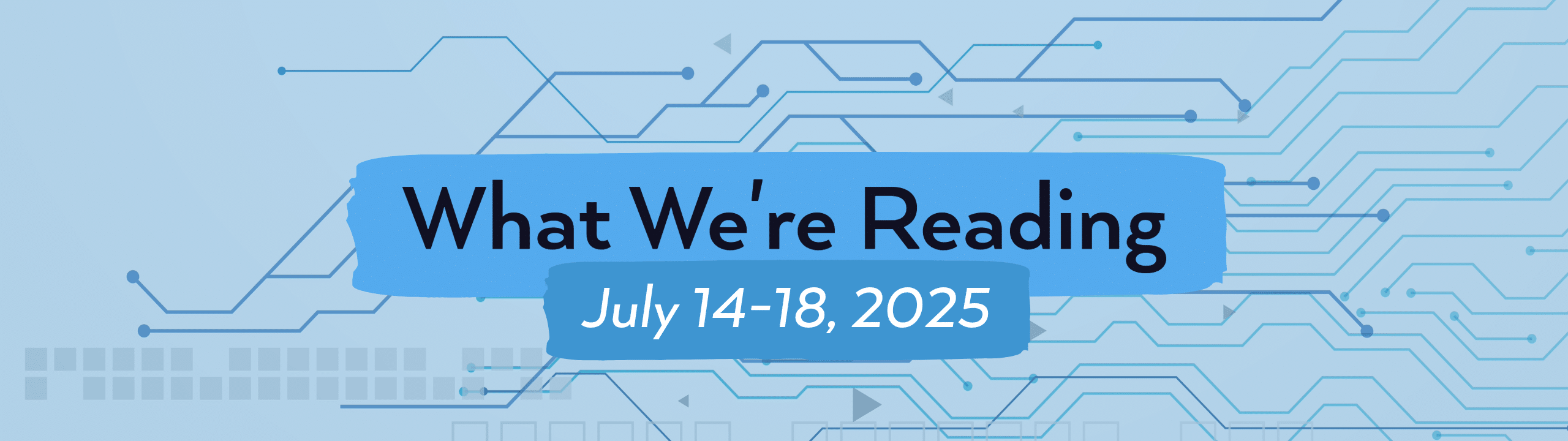 What we're reading July 14 to 18, 2025 about AI and Web Development Trends header image