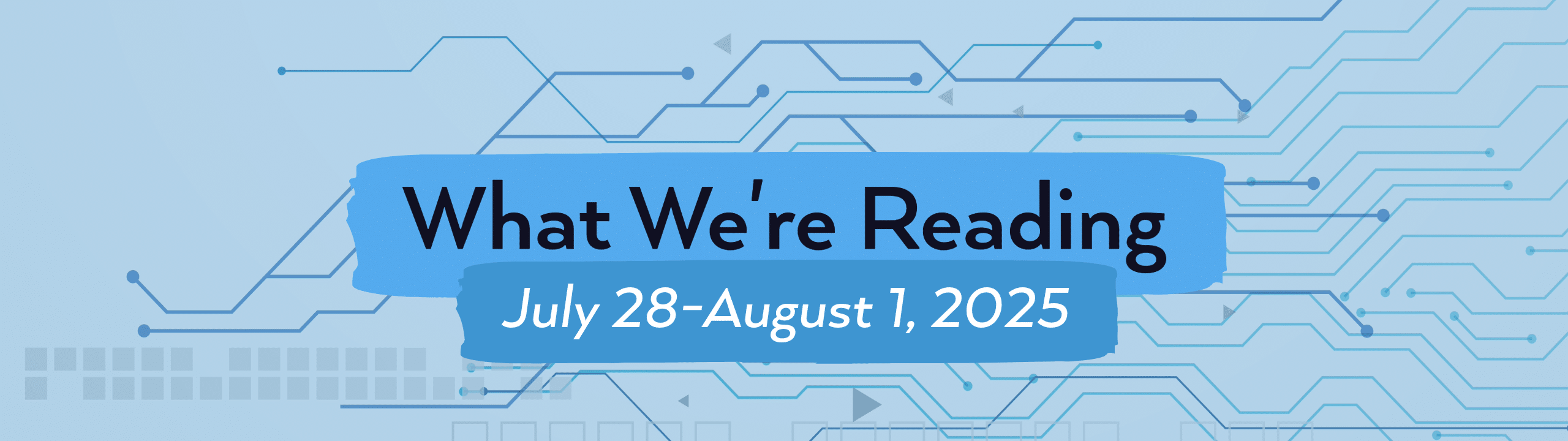 what we're reading header image for july 28 through August 1.