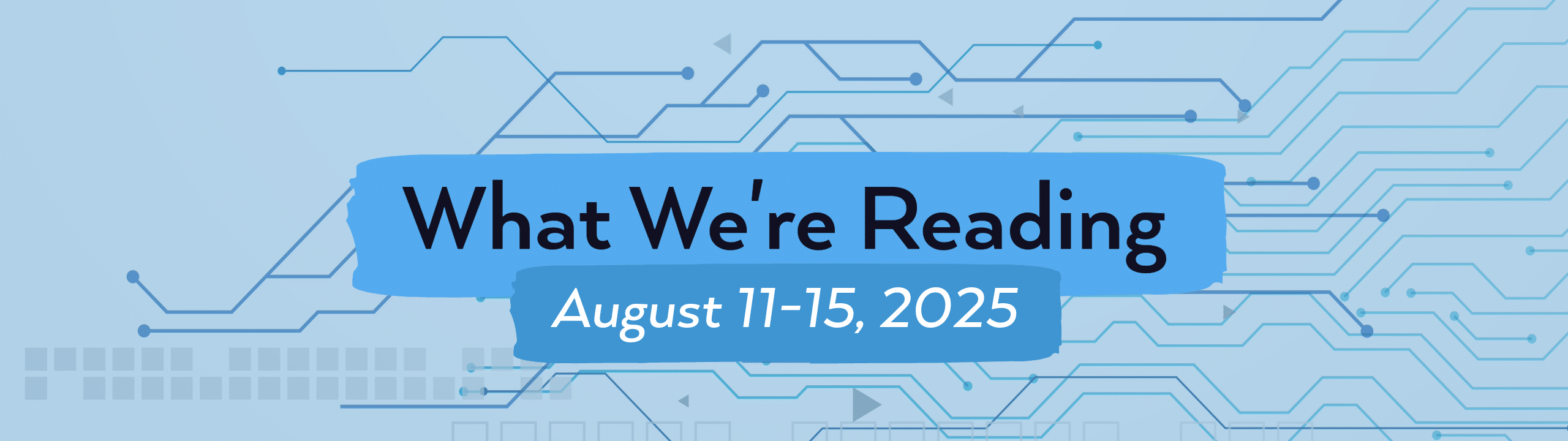 what we're reading header image for August 11-15.