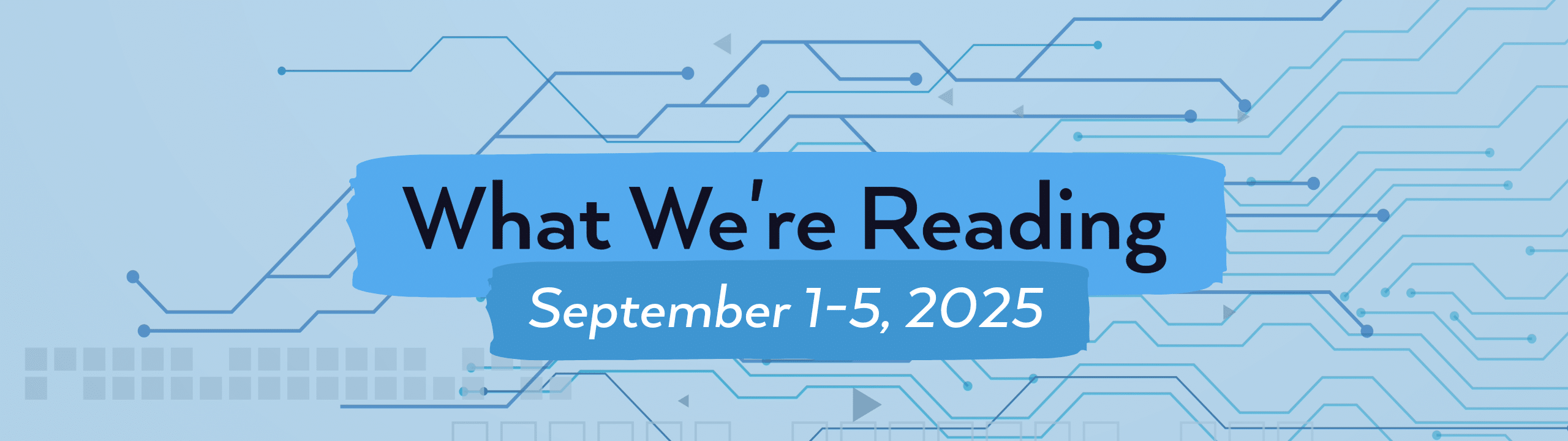 what we're reading header image for September 1-5, 2025.