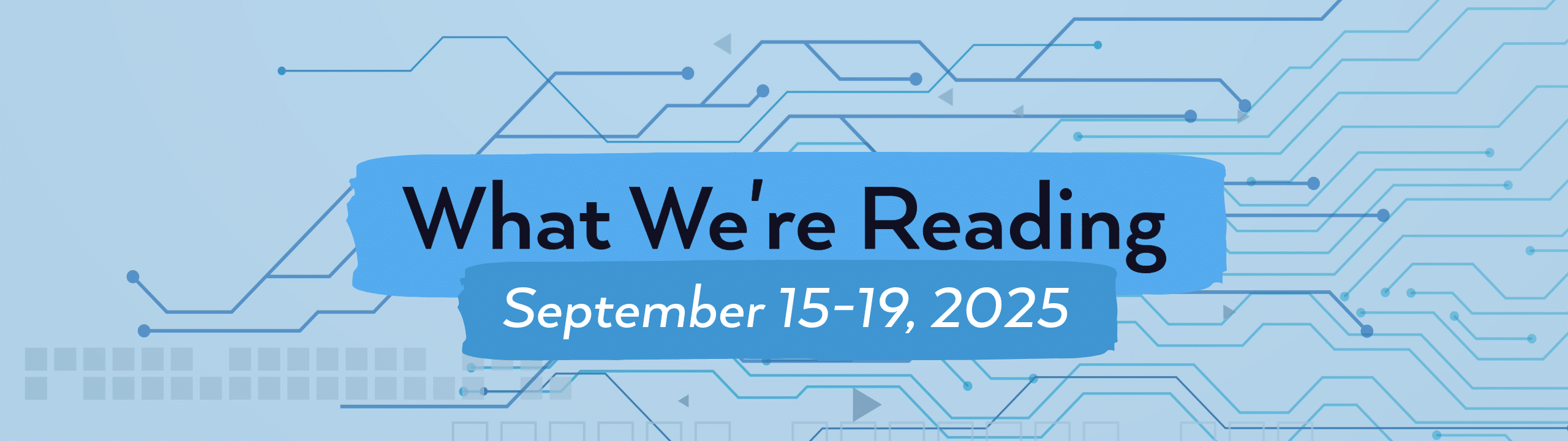 what we're reading header image for September 15-19, 2025.