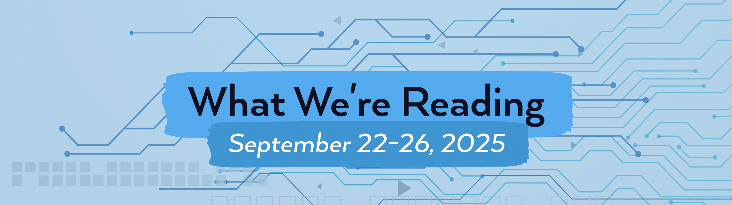 what we're reading header image for September 22-26, 2025.