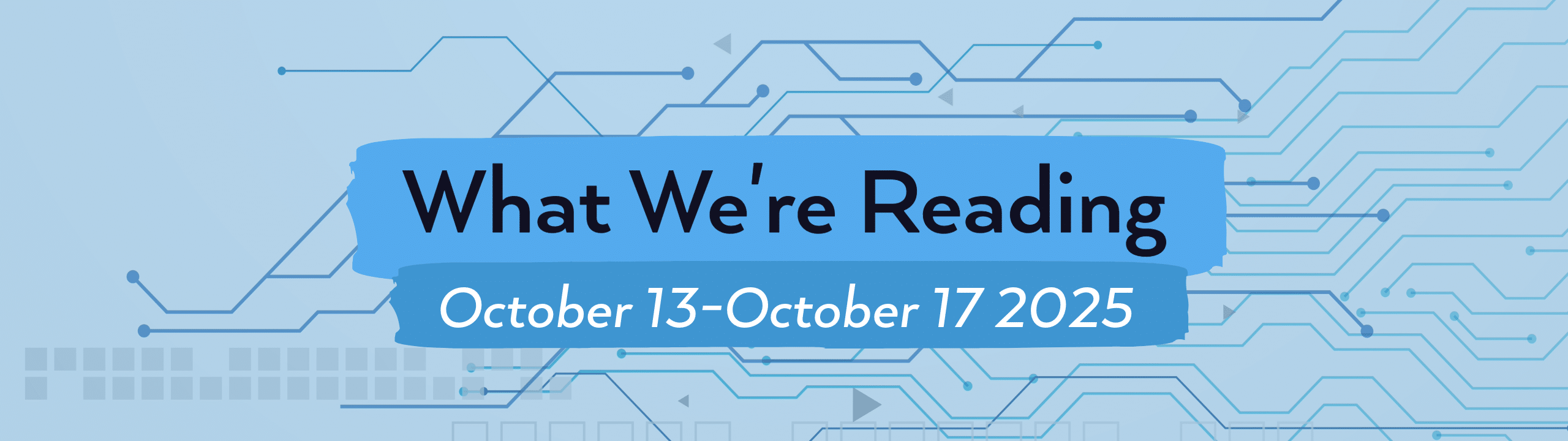 what we're reading header image for October 13-October 17, 2025.