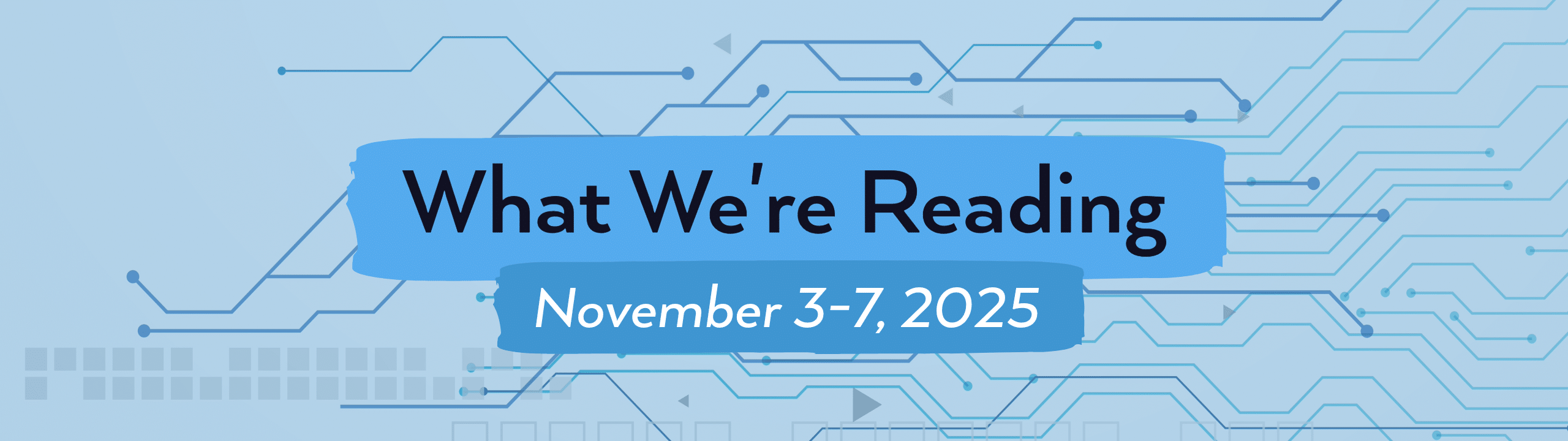 what we're reading header image for November 3-7, 2025.
