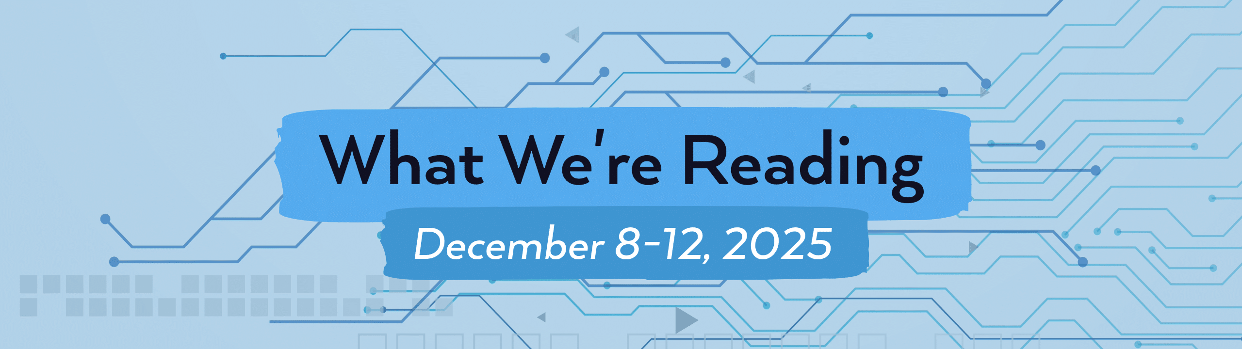 what we're reading header image for December 8-12, 2025.