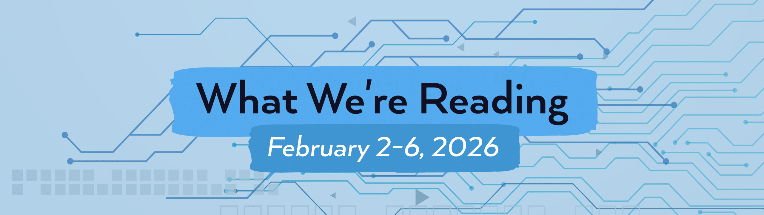 what we're reading header image for February 2-6, 2026.