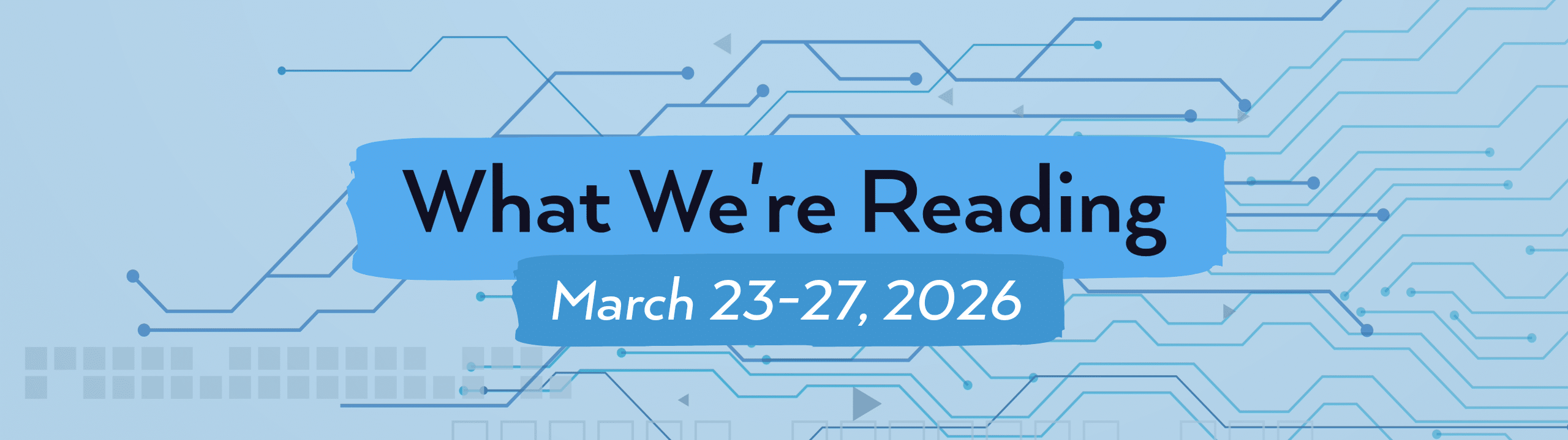 What we're reading header image for March 23-27, 2026.