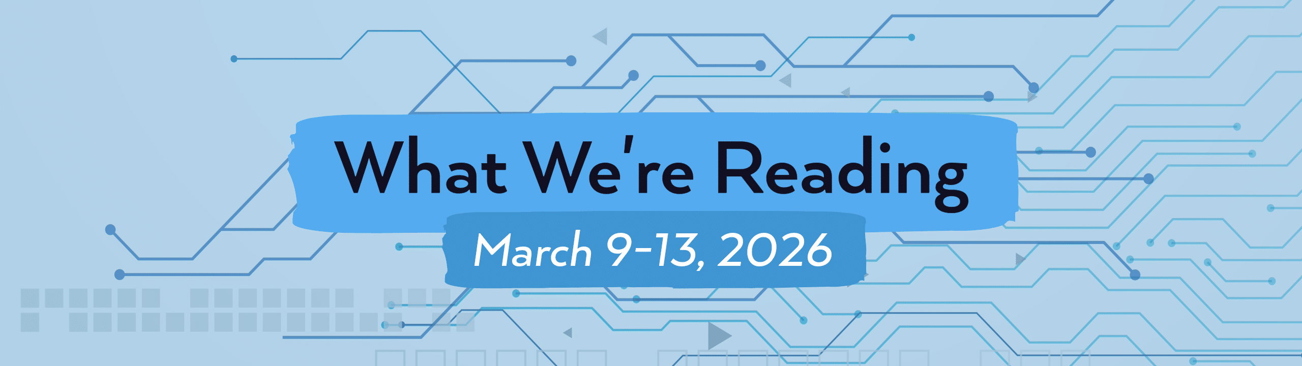 What we're reading header image for March 9-13, 2026.