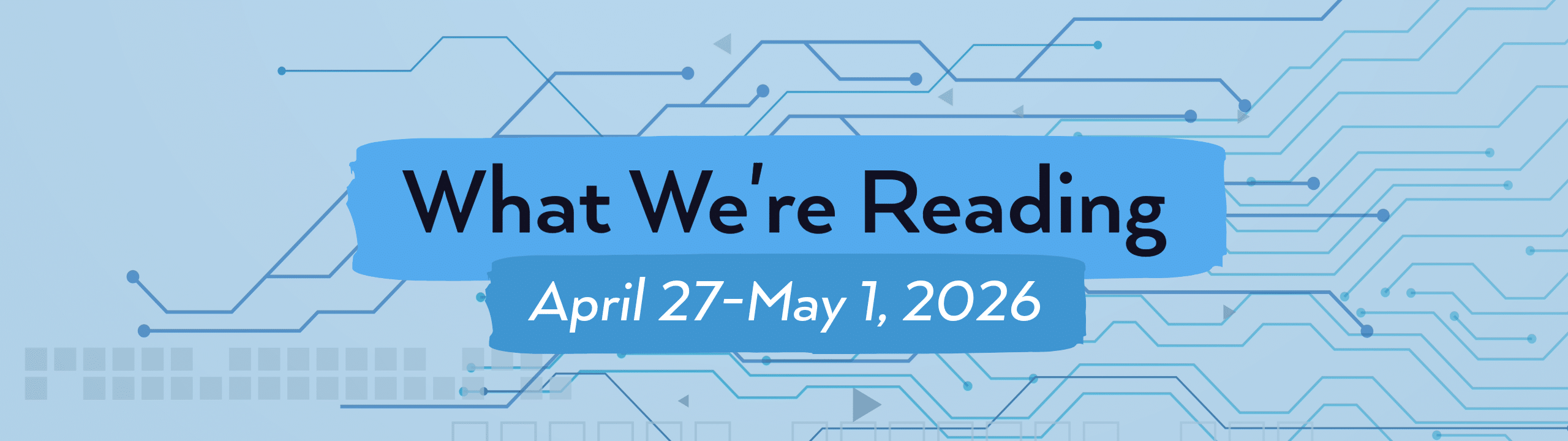 What we're reading header image for April 27- May 1, 2026.