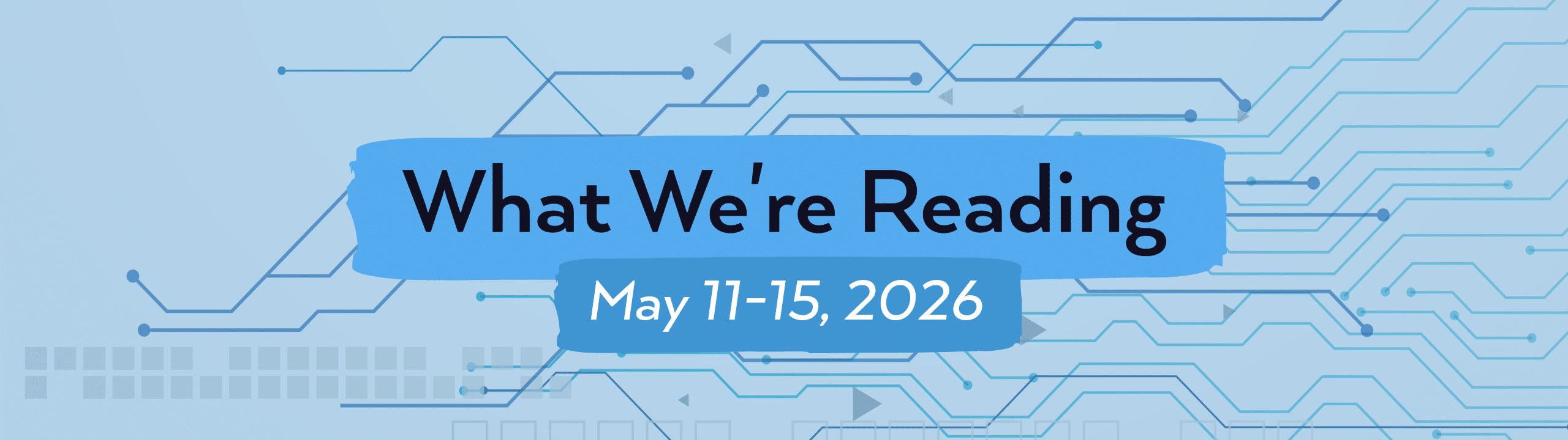 What we're reading header image for May 11-15, 2026.