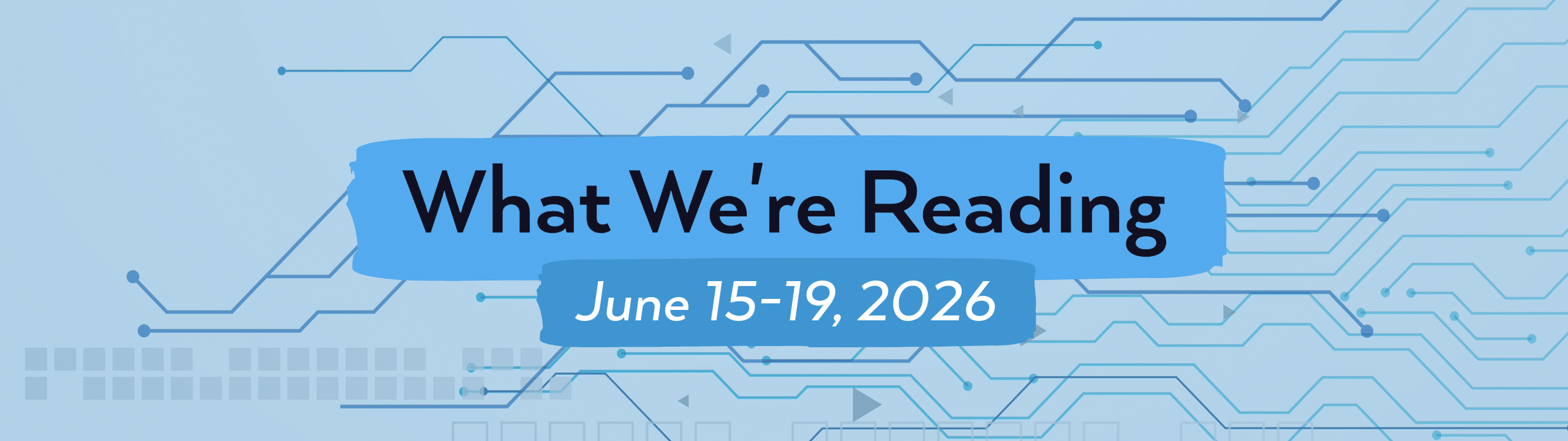 What we're reading header image for June 15-19, 2026.