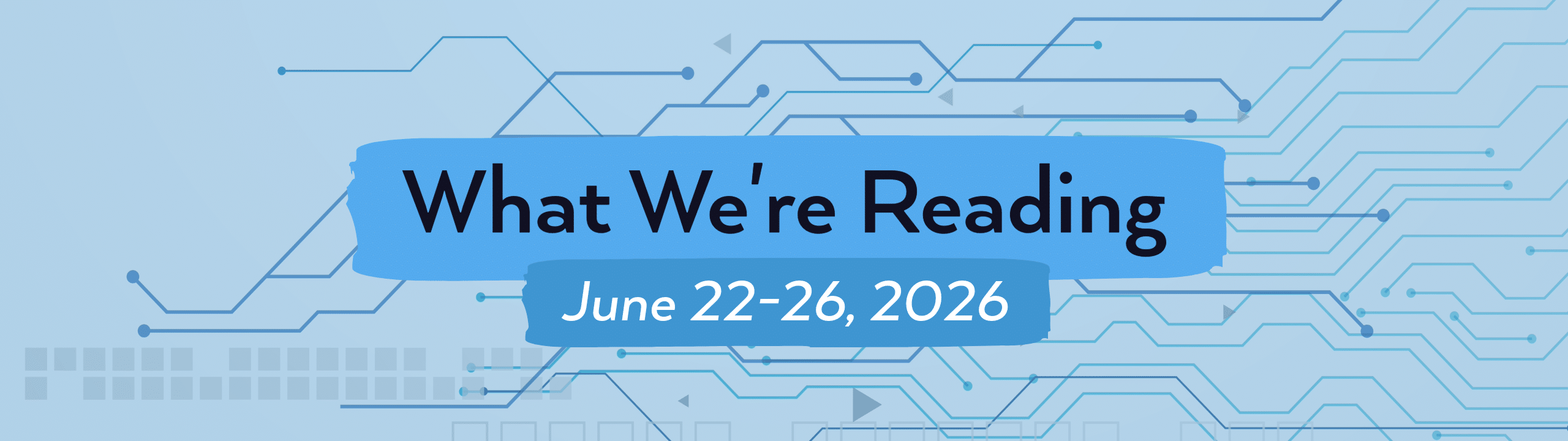 What we're reading header image for June 22-26, 2026.