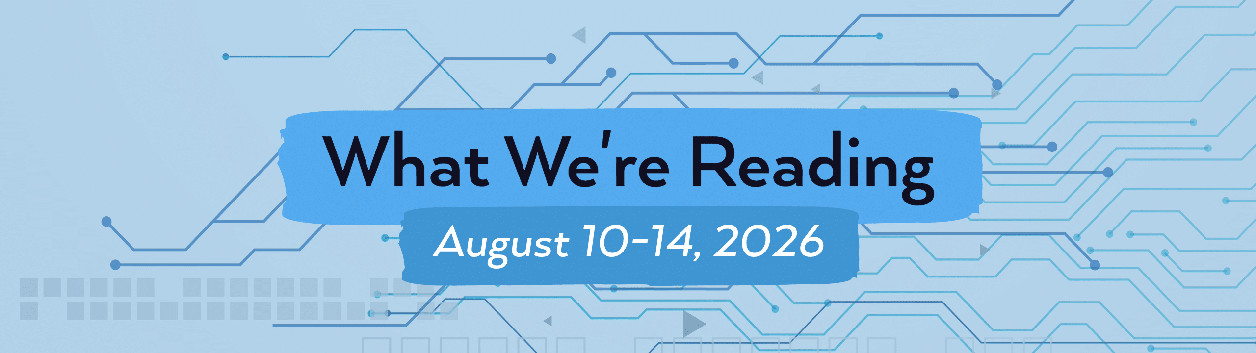 What we're reading header image for August 10-14, 2026.