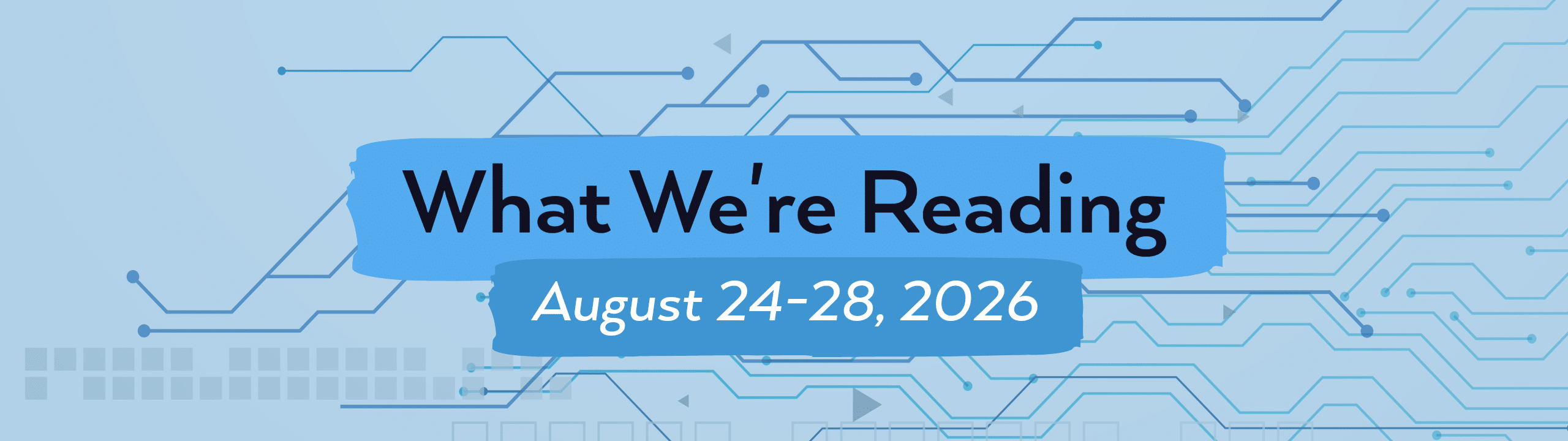 What we're reading header image for August 24-28, 2026.