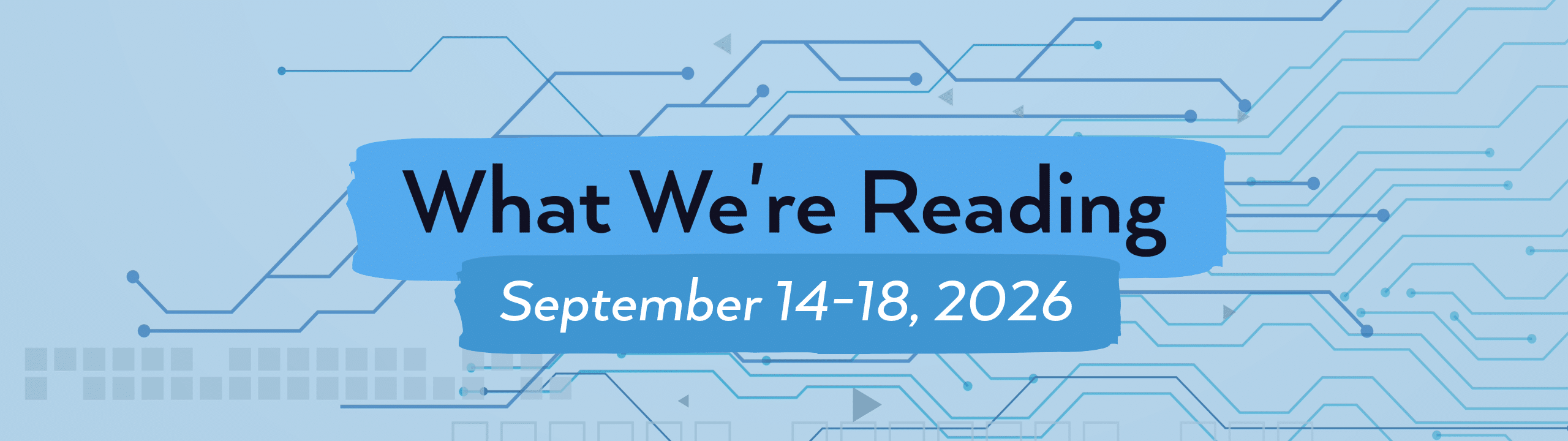 What we're reading header image for September 14-18, 2026.