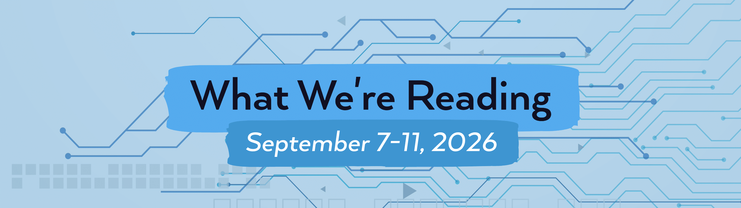 What we're reading header image for September 7-11, 2026.