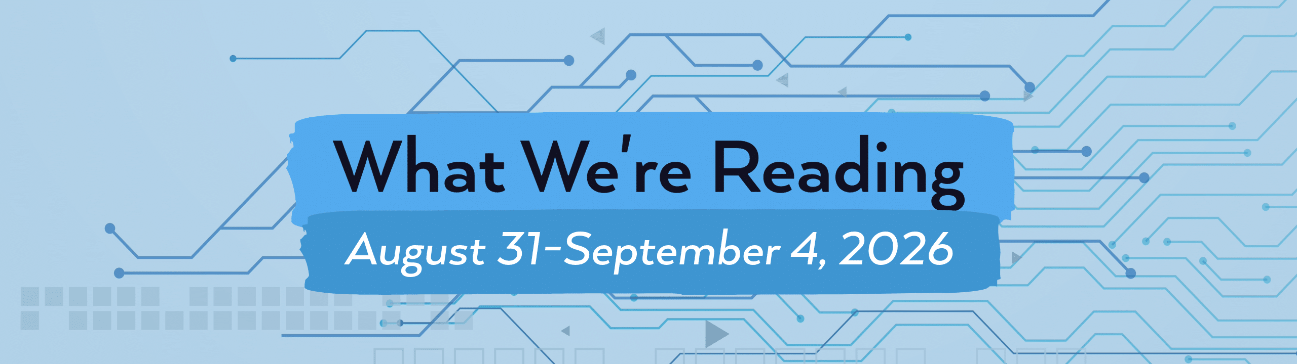 What we're reading header image for August 31-September 4, 2026.